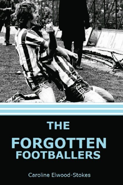 Caroline Elwood-Stokes - Forgotten Footballers, E-bok. Tillgänglighet: Lägg i varukorg