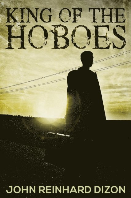 John Reinhard Dizon - King of the Hoboes, E-bok