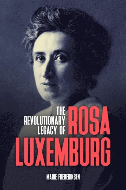 Marie Frederiksen - Revolutionary Legacy of Rosa Luxemburg, E-bok