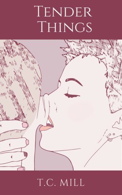 T.C. Mill - Tender Things: Erotic Stories about Dominant Women, E-bok