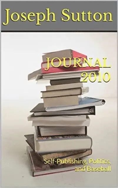 Joseph Sutton - Journal 2010: Self-Publishing, Politics, and Baseball, E-bok. Tillgänglighet: Lägg i varukorg
