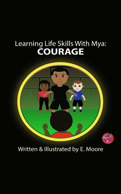 E Moore - Learning Life Skills with Mya: Courage, E-bok