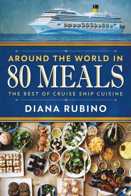 Diana Rubino - Around The World In 80 Meals: The Best Of Cruise Ship Cuisine, E-bok