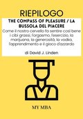 Riepilogo: The Compass of Pleasure / La Bussola Del Piacere : Come Il Nostro Cervello Fa Sentire Cosi Bene I Cibi Grassi, L'orgasmo, L'esercizio, La Marijuana, La Generosita, La Vodka, L'apprendimen