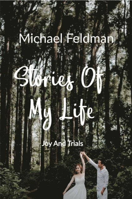 Michael Feldman - Stories Of My Life: Joy And Trials, E-bok