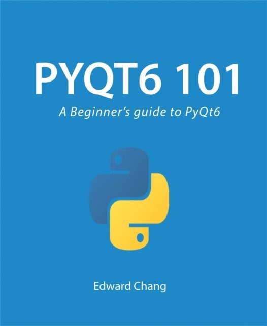 Edward Chang - Pyqt6 101: A Beginner's Guide to PyQt6, E-bok