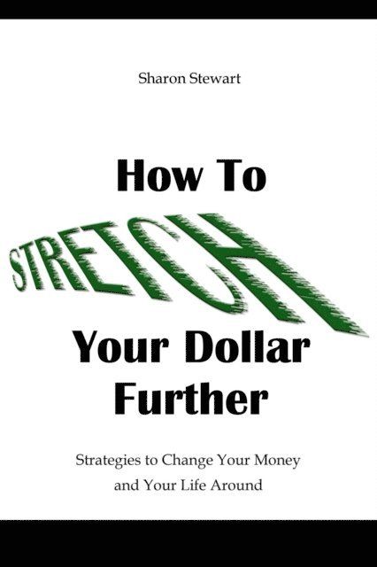 Sharon Stewart - How to Stretch Your Dollar Further, E-bok