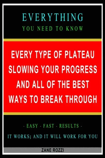 Zane Rozzi - Every Type of Plateau Slowing Your Progress and All of the Best Ways to Break Through: Everything You Need to Know - Easy Fast Results - It Works; and It Will Work for You, E-bok. Tillgänglighet: Lägg i varukorg