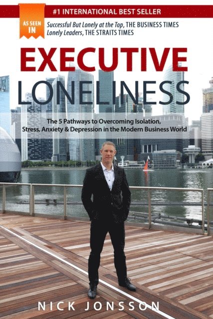 Nick Jonsson - Executive Loneliness: The 5 Pathways to Overcoming Isolation, Stress, Anxiety & Depression in the Modern Business World, E-bok