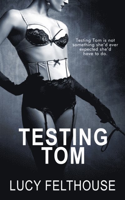 Lucy Felthouse - Testing Tom, E-bok