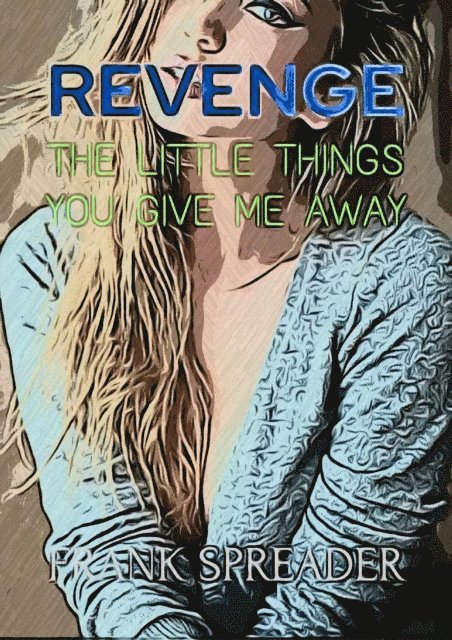 Frank Spreader - Revenge: The Little Things You Give Me Away, E-bok