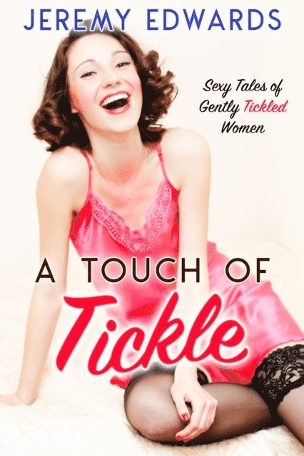 Jeremy Edwards - Touch of Tickle: Sexy Tales of Gently Tickled Women, E-bok