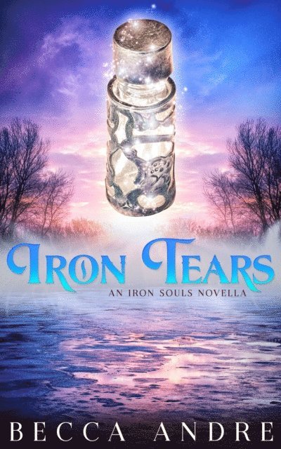 Becca Andre - Iron Tears (An Iron Souls Novella), E-bok