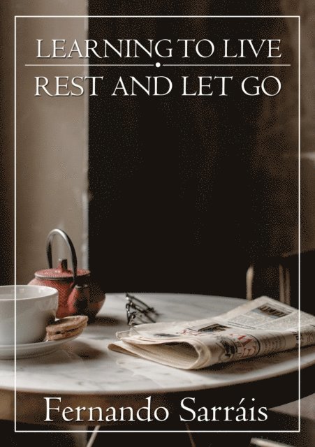 Fernando Sarrais - Learning to Live: Rest and Let Go, E-bok
