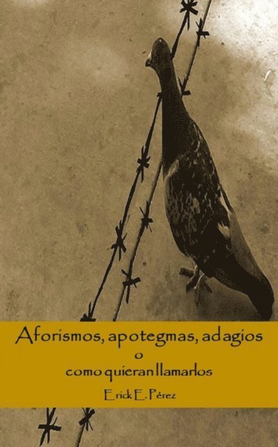 Erick E. Perez - Aforismos, apotegmas, adagios o como quieran llamarlos, E-bok. Tillgänglighet: Lägg i varukorg