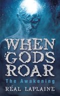 When Gods Roar  &quote;The Awakening&quote;
