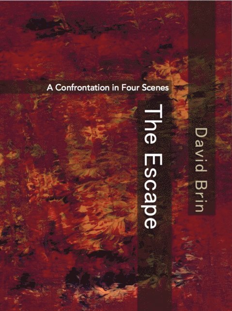 David Brin - Escape: A Confrontation in Four Scenes, E-bok