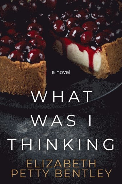Elizabeth Petty Bentley - What Was I Thinking?, E-bok