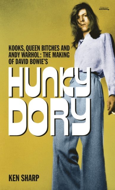 Ken Sharp - Kooks, Queen Bitches and Andy Warhol: The Making of David Bowie's Hunky Dory, E-bok