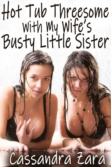 Cassandra Zara - Hot Tub Threesome With My Wife's Busty Little Sister, E-bok. Tillgänglighet: Lägg i varukorg