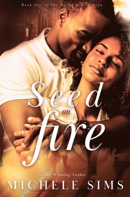 Michele Sims - Seed On Fire: A Romantic Suspense Novel about Family, Loyalty, and Parenthood, E-bok