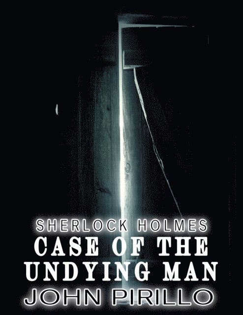 John Pirillo - Sherlock Holmes, Case of the Undying Man, E-bok