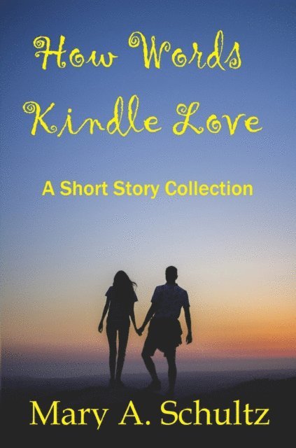 Mary Schultz - How Words Kindle Love a Short Story Collection, E-bok