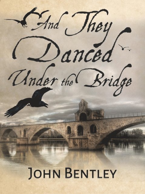 John Bentley - And They Danced Under The Bridge, E-bok
