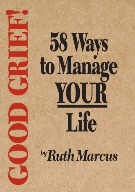 Ruth Marcus - Good Grief! 58 Ways to Manage Your Life, E-bok