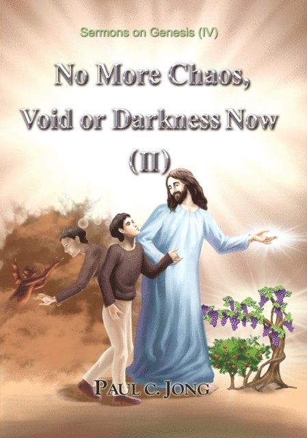 Paul C. Jong - Sermons on Genesis (IV) - No More Chaos, Void or Darkness Now (II), E-bok