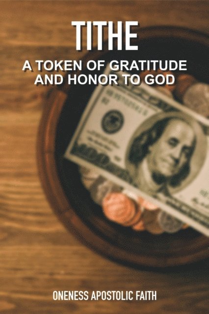 Oneness Apostolic Faith - Tithe: A Token of Gratitude and Honor to God, E-bok. Tillgänglighet: Lägg i varukorg