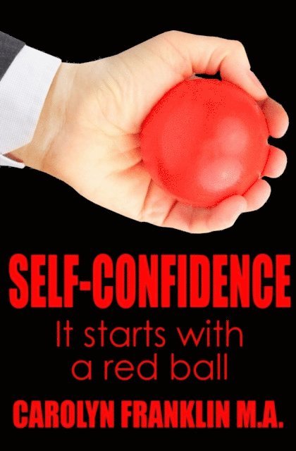 Carolyn Franklin M.A. - Self-Confidence: It Starts With A Red Ball, E-bok. Tillgänglighet: Lägg i varukorg