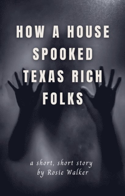 Rosie Walker - How a House Spooked Texas Rich Folks, E-bok