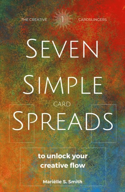 Marielle S. Smith - Seven Simple Card Spreads to Unlock Your Creative Flow, E-bok. Tillgänglighet: Lägg i varukorg