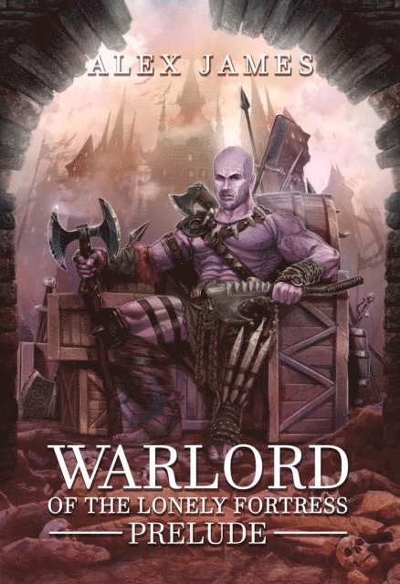 Alex James - Warlord of the Lonely Fortress: Prelude, E-bok