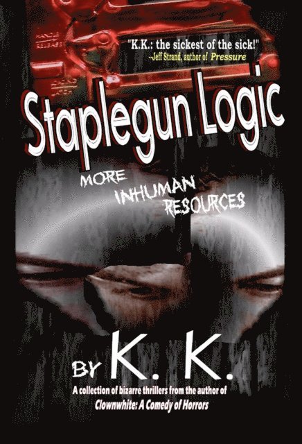 K. K. - Staplegun Logic: More Inhuman Resources, E-bok
