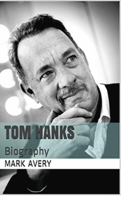 Mark Avery - Tom Hanks Biography, E-bok