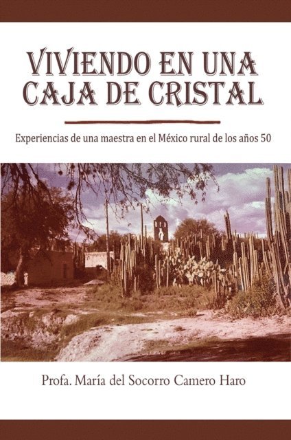 Maria Socorro Martinez - Viviendo En Una Caja de Cristal: Experiencias de una maestra en el Mexico rural de los anos 50, E-bok
