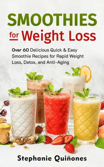 Stephanie Quinones - Smoothies for Weight Loss: Over 60 Delicious Quick & Easy Smoothie Recipes for Rapid Weight Loss, Detox, and Anti-Aging, E-bok. Tillgänglighet: Lägg i varukorg