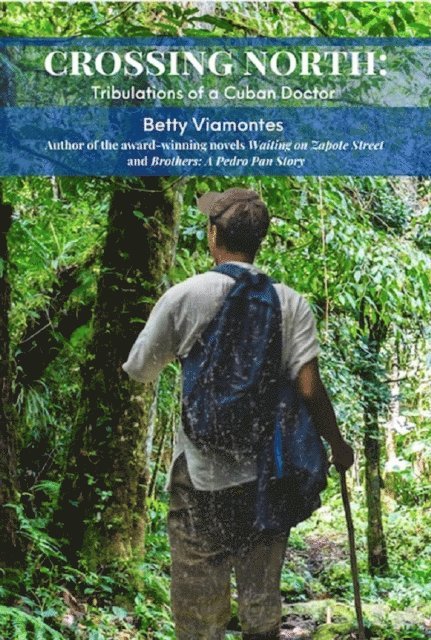 Betty Viamontes - Crossing North: Tribulations of a Cuban Doctor, E-bok