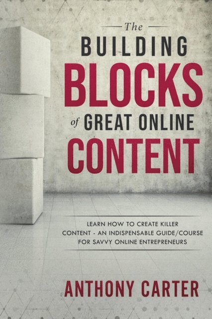 Anthony Carter - Building Blocks of Great Online Content, E-bok. Tillgänglighet: Lägg i varukorg