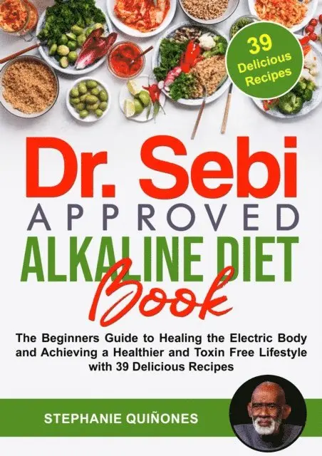 Stephanie Quinones - Dr. Sebi Approved Alkaline Diet Book: The Beginners Guide to Healing the Electric Body and Achieving a Healthier and Toxin Free Lifestyle with 39 Delicious Recipes, E-bok. Tillgänglighet: Lägg i varukorg