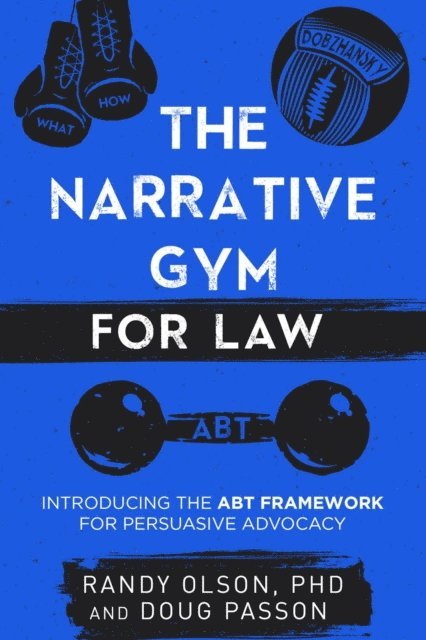 Douglas Passon, Randy Olson - Narrative Gym for Law: Introducing the ABT Framework for Persuasive Advocacy, E-bok