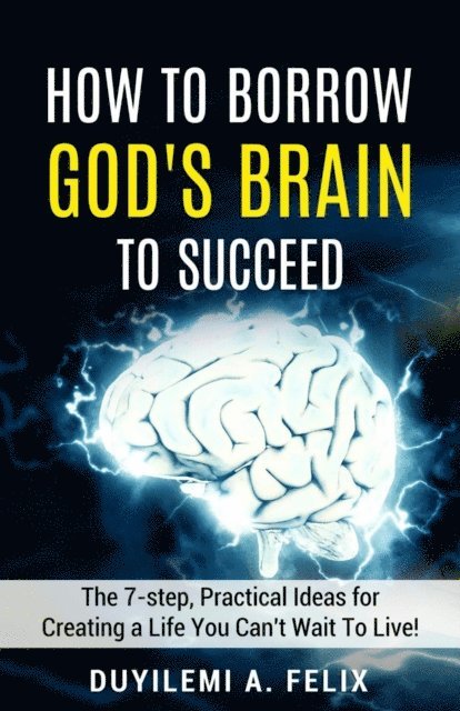 Duyilemi Akindele Felix - How to Borrow God's Brain To Succeed, E-bok. Tillgänglighet: Lägg i varukorg