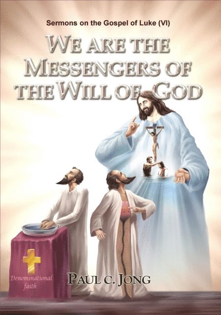 Paul C. Jong - Sermons on the Gospel of Luke(VI) - We Are The Messengrs Of The Will Of God, E-bok