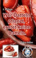 Wer Datteln Pflanzt, Erntet Keine Dattel