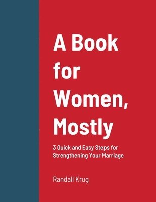 Randall Krug - Book for Women, Mostly - 3 Quick and Easy Steps for Strengthening Your Marriage, Häftad. Tillgänglighet: Lägg i varukorg