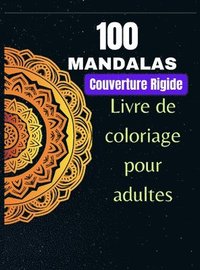 100 Mandalas, livre de coloriage pour adultes, Couverture Rigide