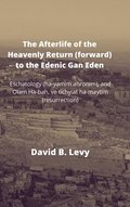 The Afterlife of the Heavenly Return (Forward) to the Edenic Gan Eden