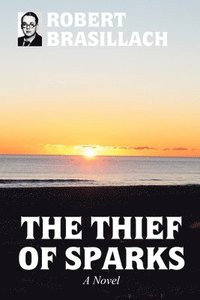 Thief of Sparks, A Novel